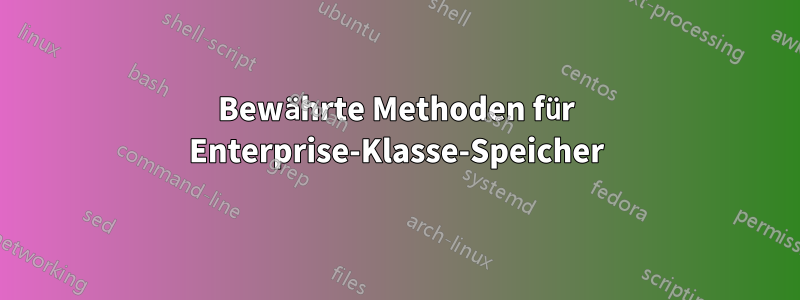 Bewährte Methoden für Enterprise-Klasse-Speicher