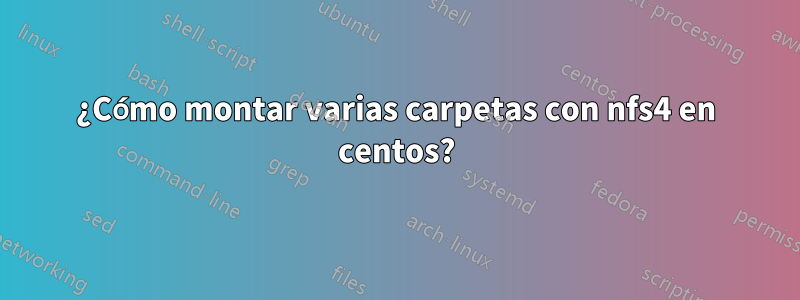 ¿Cómo montar varias carpetas con nfs4 en centos?