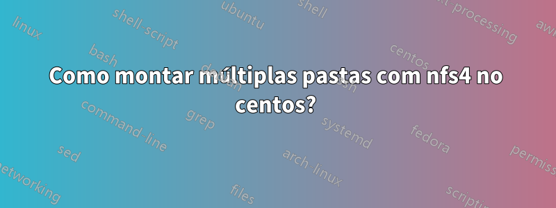 Como montar múltiplas pastas com nfs4 no centos?