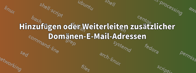 Hinzufügen oder Weiterleiten zusätzlicher Domänen-E-Mail-Adressen