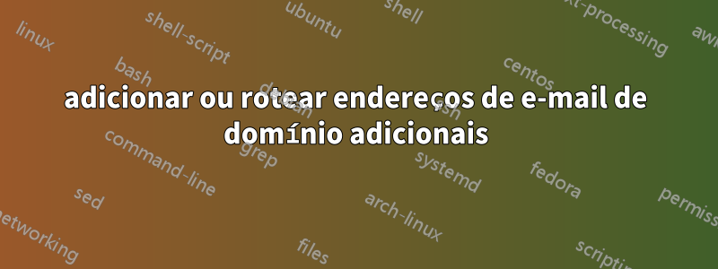 adicionar ou rotear endereços de e-mail de domínio adicionais