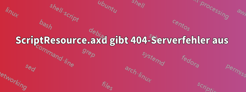 ScriptResource.axd gibt 404-Serverfehler aus