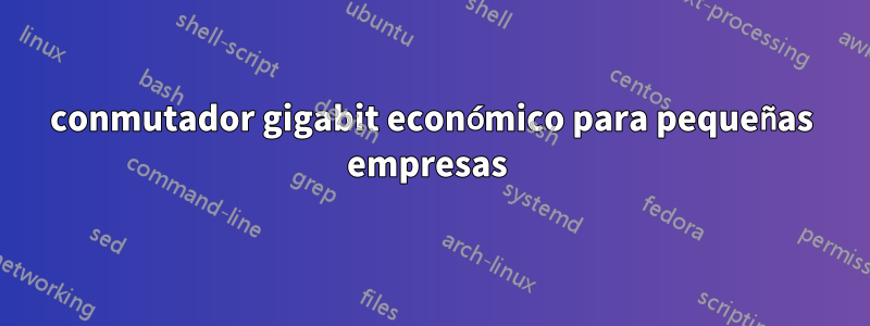 conmutador gigabit económico para pequeñas empresas 