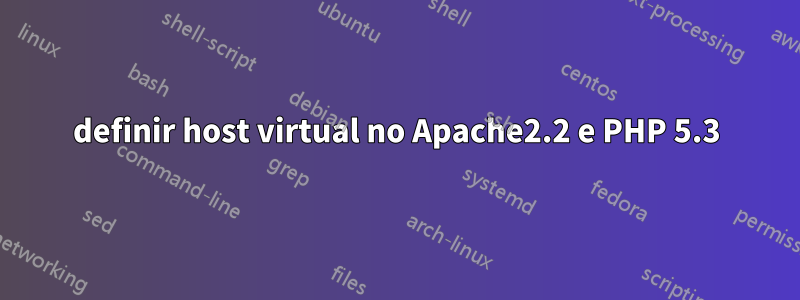 definir host virtual no Apache2.2 e PHP 5.3