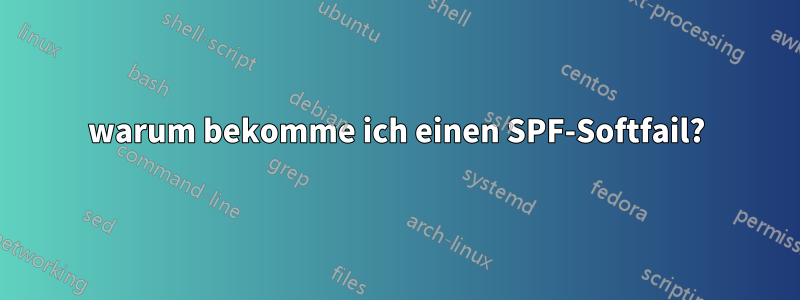 warum bekomme ich einen SPF-Softfail?