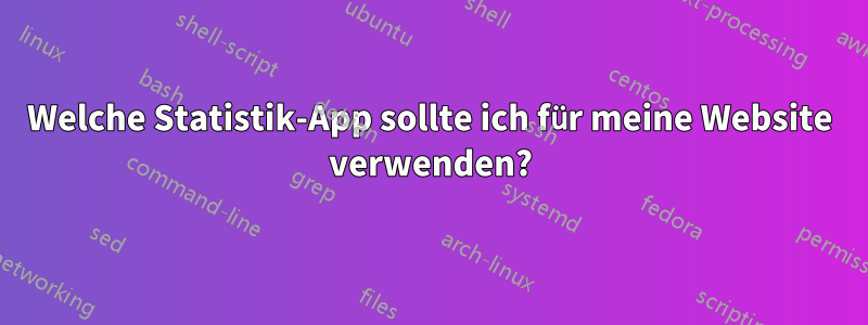 Welche Statistik-App sollte ich für meine Website verwenden?