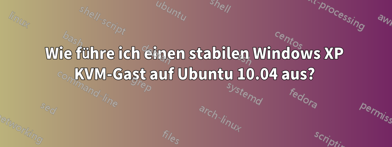 Wie führe ich einen stabilen Windows XP KVM-Gast auf Ubuntu 10.04 aus?