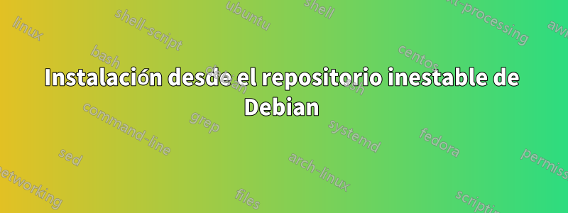 Instalación desde el repositorio inestable de Debian