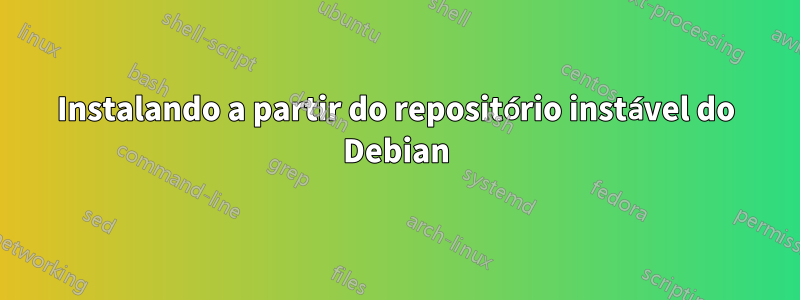 Instalando a partir do repositório instável do Debian