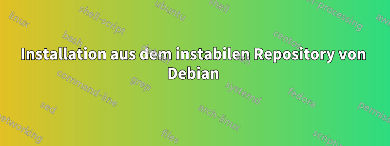 Installation aus dem instabilen Repository von Debian