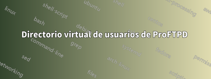 Directorio virtual de usuarios de ProFTPD