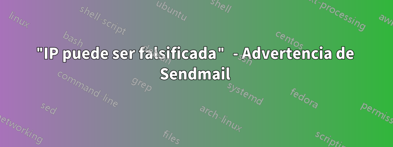 "IP puede ser falsificada" - Advertencia de Sendmail