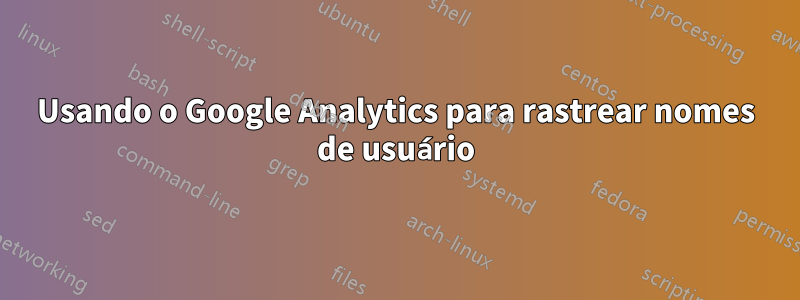 Usando o Google Analytics para rastrear nomes de usuário