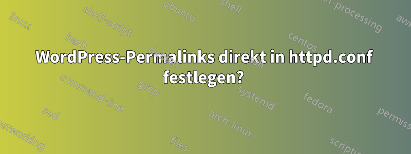 WordPress-Permalinks direkt in httpd.conf festlegen?