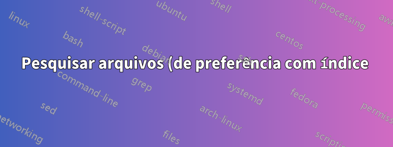 Pesquisar arquivos (de preferência com índice) no Windows 2000 Server