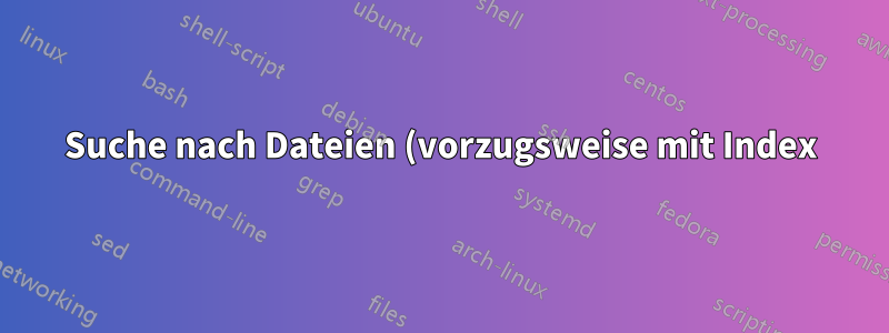 Suche nach Dateien (vorzugsweise mit Index) auf Windows 2000 Server