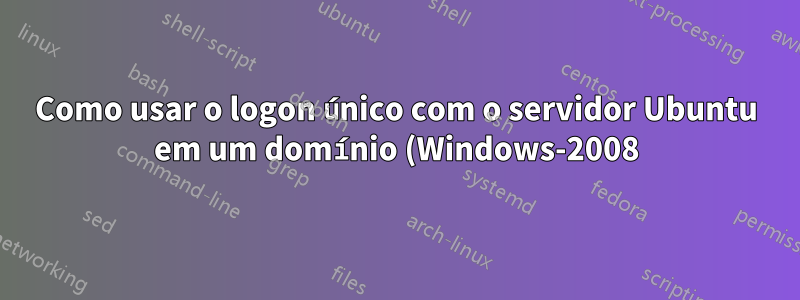 Como usar o logon único com o servidor Ubuntu em um domínio (Windows-2008)