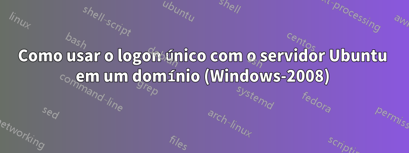 Como usar o logon único com o servidor Ubuntu em um domínio (Windows-2008)