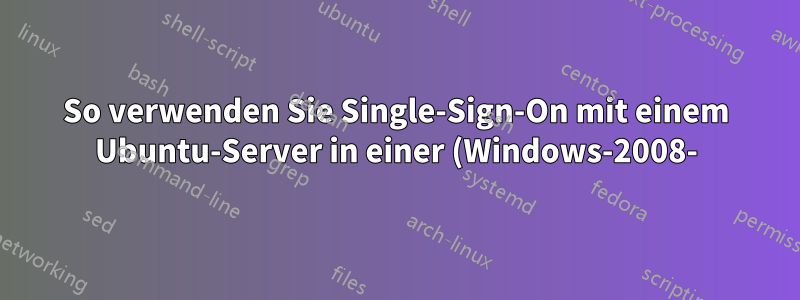 So verwenden Sie Single-Sign-On mit einem Ubuntu-Server in einer (Windows-2008-)Domäne