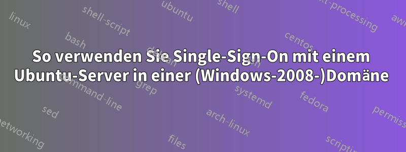 So verwenden Sie Single-Sign-On mit einem Ubuntu-Server in einer (Windows-2008-)Domäne