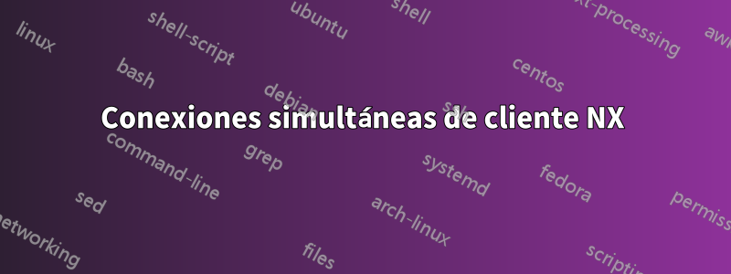 Conexiones simultáneas de cliente NX