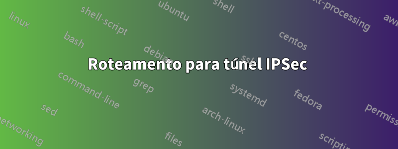 Roteamento para túnel IPSec