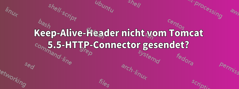 Keep-Alive-Header nicht vom Tomcat 5.5-HTTP-Connector gesendet?