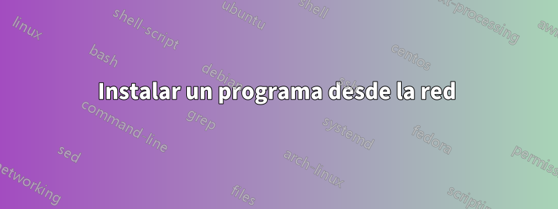 Instalar un programa desde la red