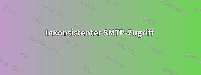 Inkonsistenter SMTP-Zugriff