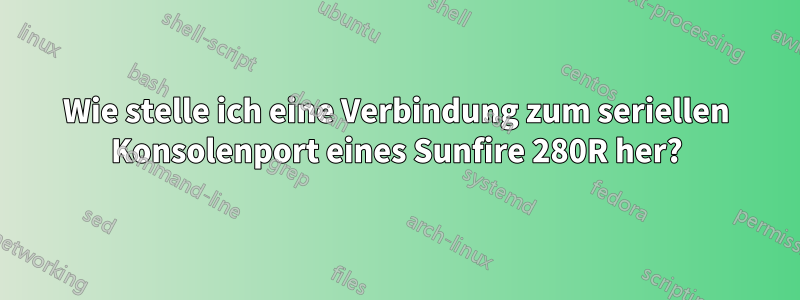 Wie stelle ich eine Verbindung zum seriellen Konsolenport eines Sunfire 280R her?