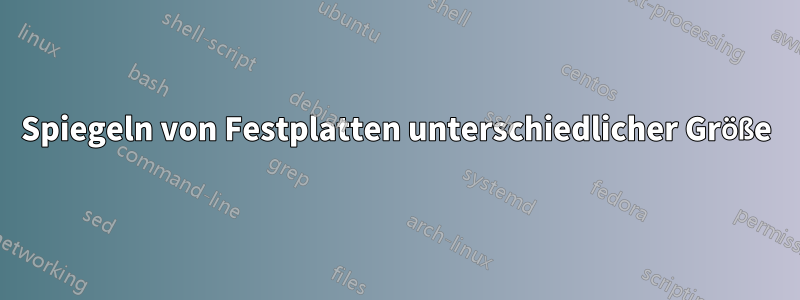 Spiegeln von Festplatten unterschiedlicher Größe