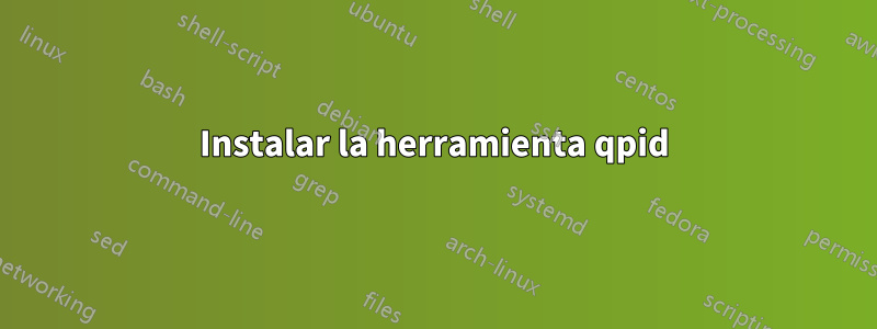 Instalar la herramienta qpid