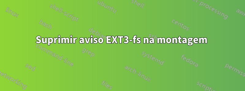 Suprimir aviso EXT3-fs na montagem