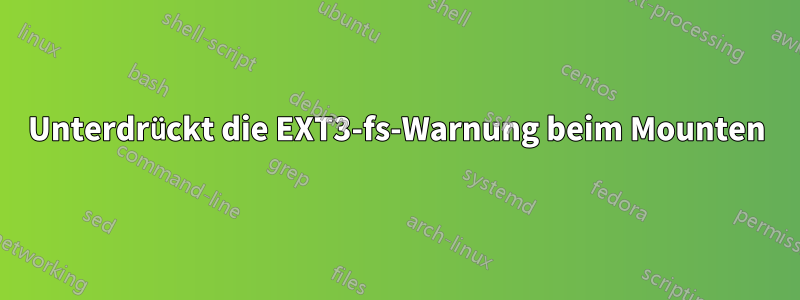 Unterdrückt die EXT3-fs-Warnung beim Mounten