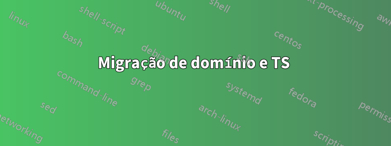 Migração de domínio e TS