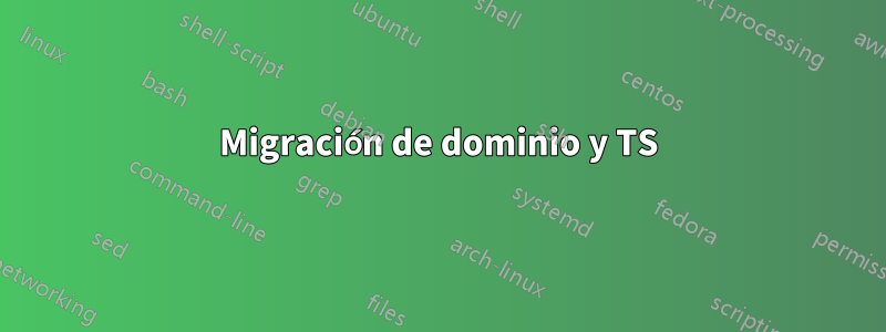 Migración de dominio y TS