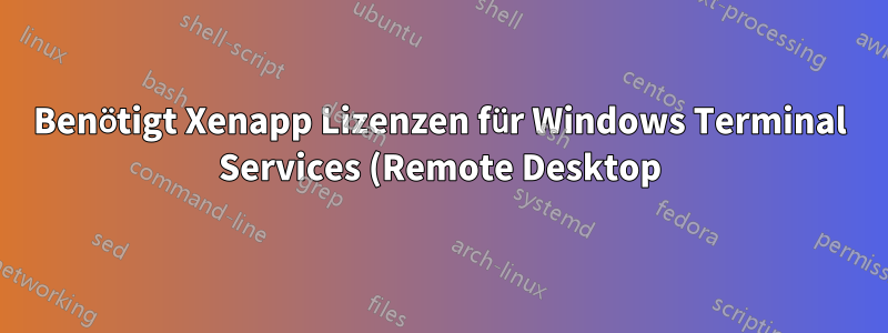 Benötigt Xenapp Lizenzen für Windows Terminal Services (Remote Desktop)?