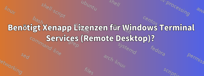 Benötigt Xenapp Lizenzen für Windows Terminal Services (Remote Desktop)? 