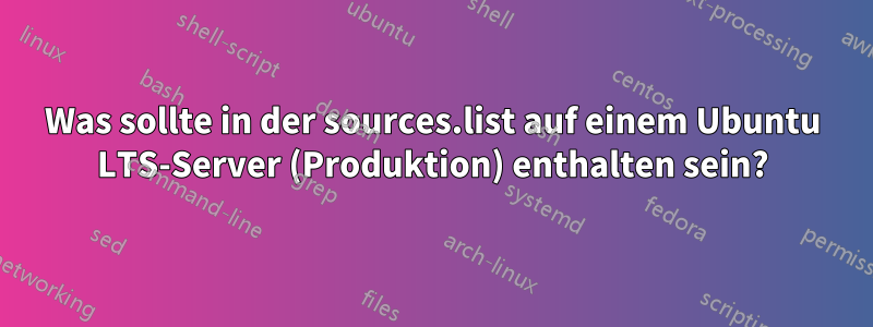 Was sollte in der sources.list auf einem Ubuntu LTS-Server (Produktion) enthalten sein?