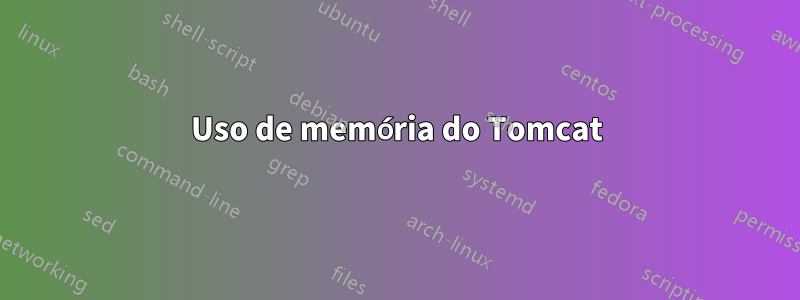 Uso de memória do Tomcat