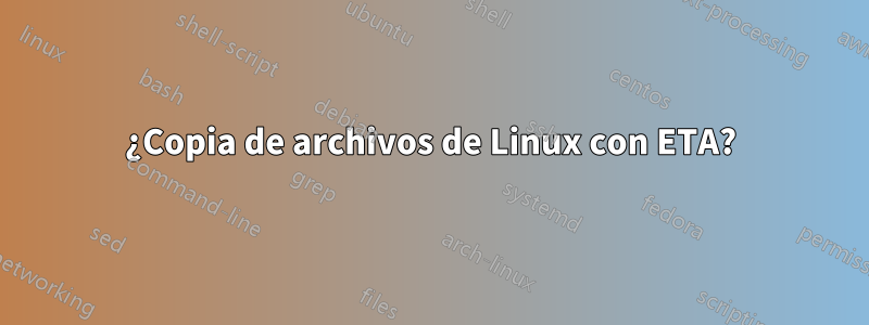 ¿Copia de archivos de Linux con ETA?