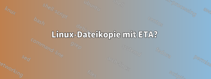 Linux-Dateikopie mit ETA?