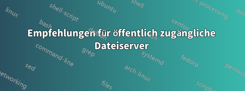 Empfehlungen für öffentlich zugängliche Dateiserver