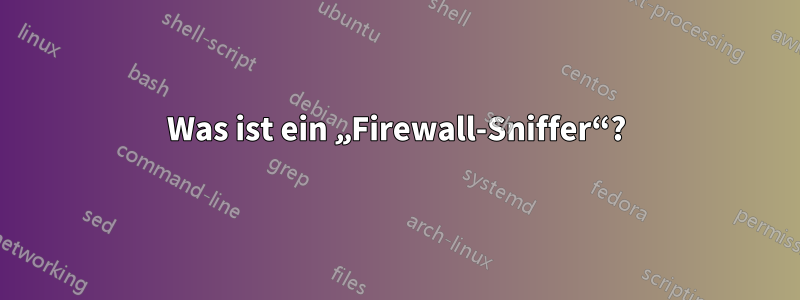 Was ist ein „Firewall-Sniffer“?