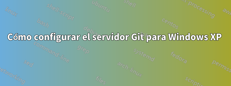 Cómo configurar el servidor Git para Windows XP