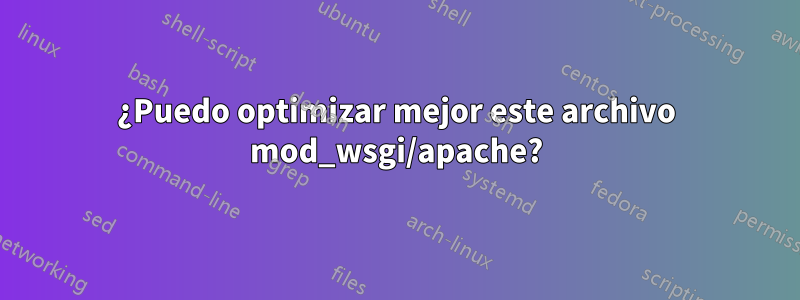 ¿Puedo optimizar mejor este archivo mod_wsgi/apache?