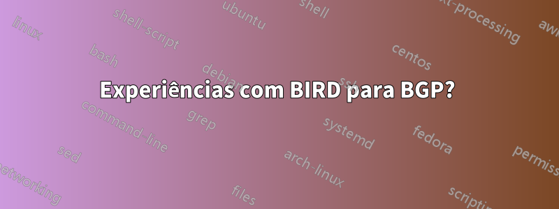 Experiências com BIRD para BGP?