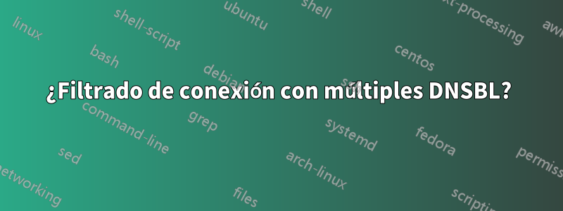 ¿Filtrado de conexión con múltiples DNSBL?