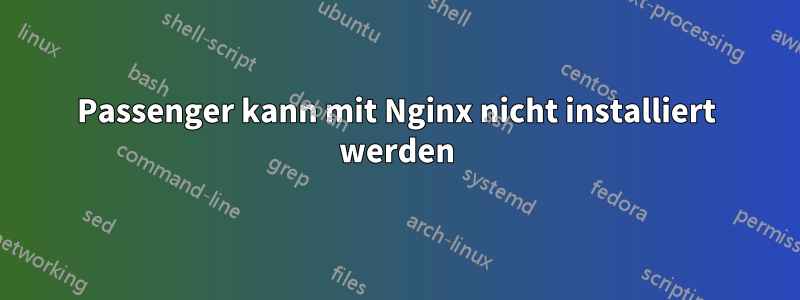 Passenger kann mit Nginx nicht installiert werden