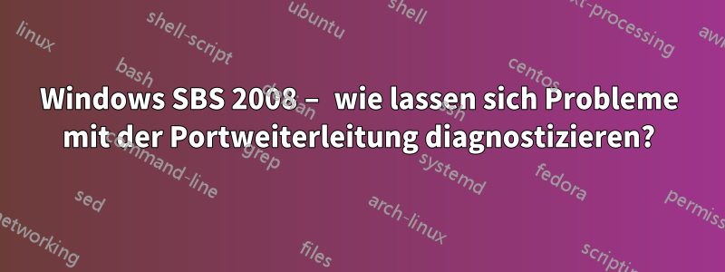 Windows SBS 2008 – wie lassen sich Probleme mit der Portweiterleitung diagnostizieren?